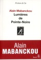 Titre : LUMIERES DE POINTE-NOIRE
 Auteur : MABANCKOU, ALAIN
